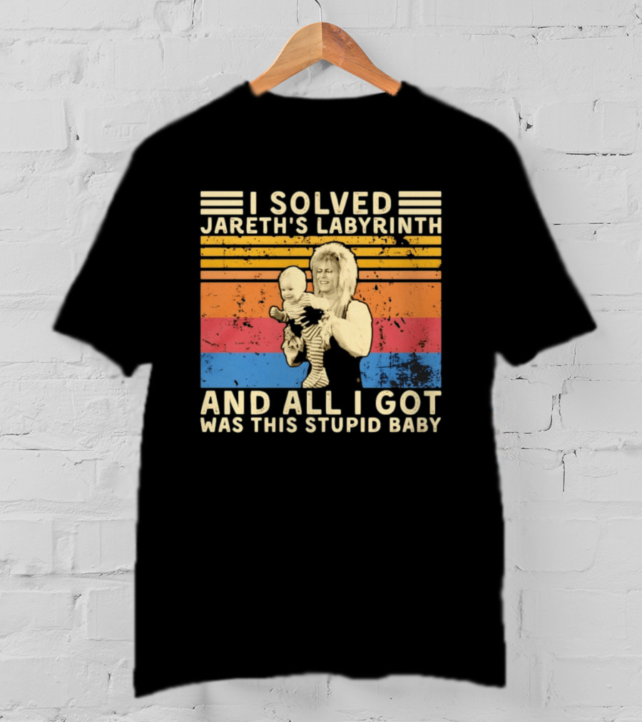 I Solved Jareth's Labyrinth And All I Got Was This Stupid Baby Retro 80s T-Shirt