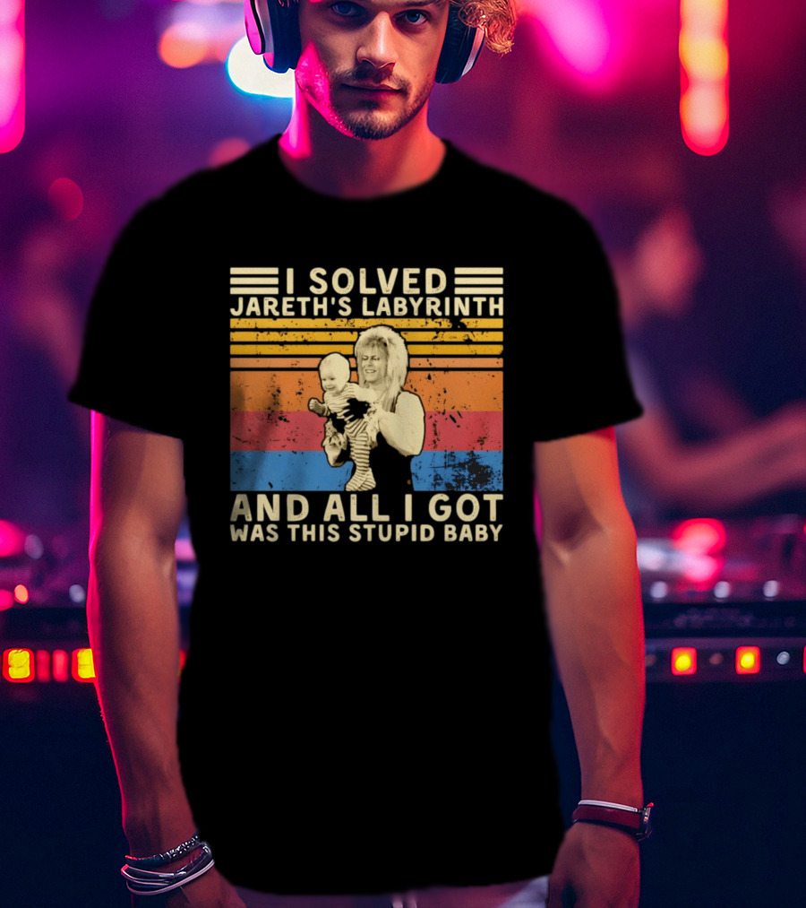 I Solved Jareth's Labyrinth And All I Got Was This Stupid Baby Retro 80s T-Shirt