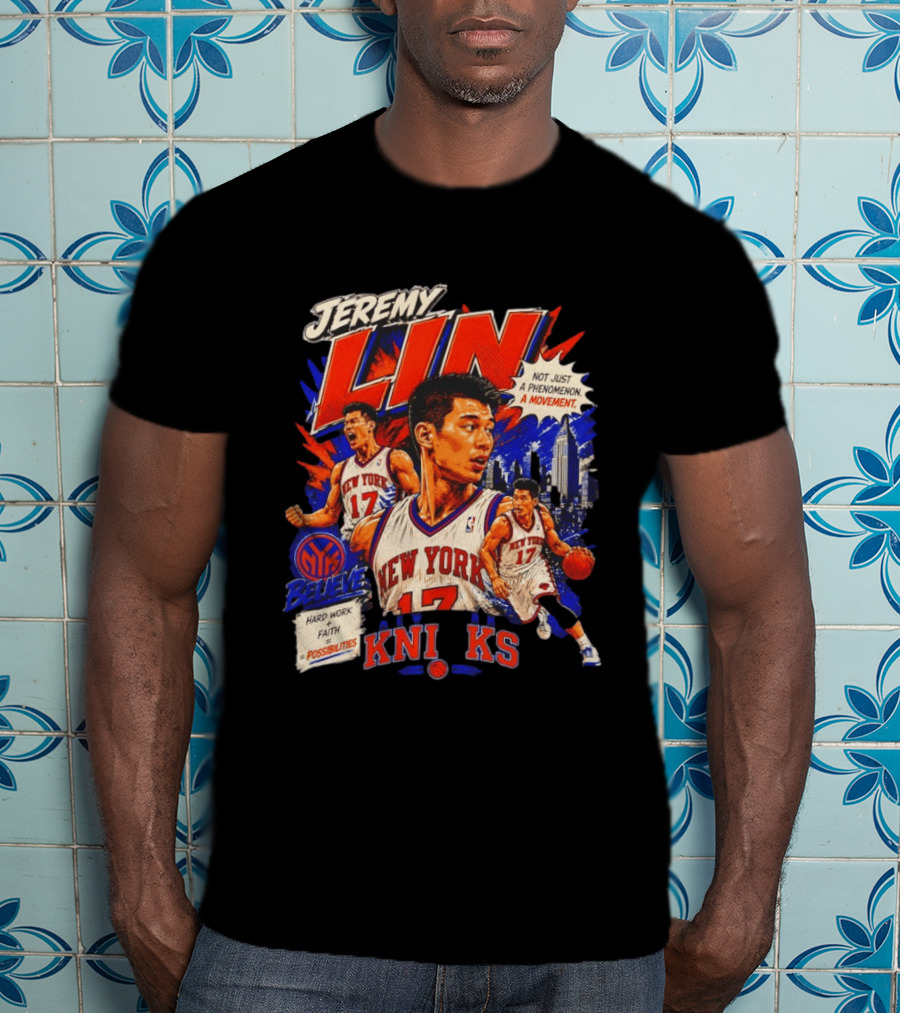 Jeremy Lin New York Knicks Linsanity Believe Hard Work Faith Possibilities Phenomenon Movement T-Shirt