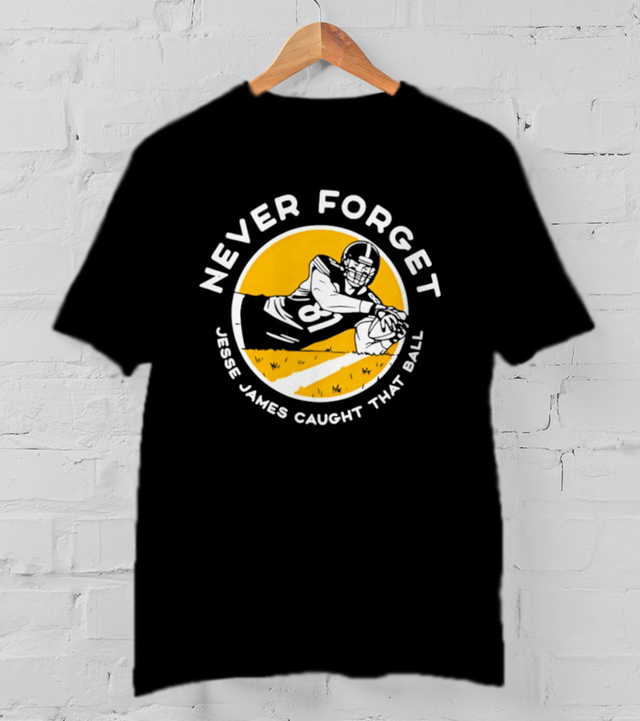 Jesse James Caught That Ball Never Forget Football Play T-Shirt