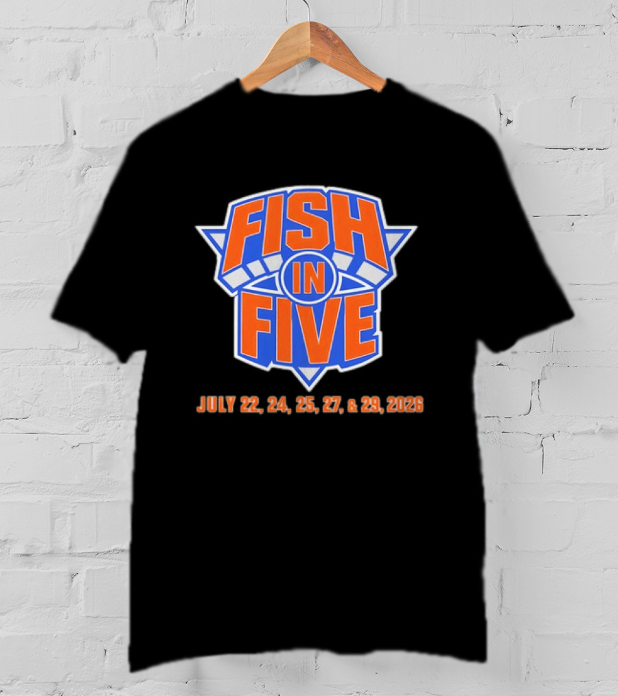 Fish In Five NBA New York Knicks July 22 24 25 27 29 2026 T-Shirt