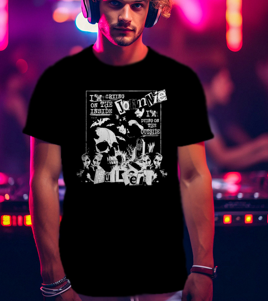Johnnie Guilbert I'm Crying On The Inside I'm Dying On The Outside T-Shirt