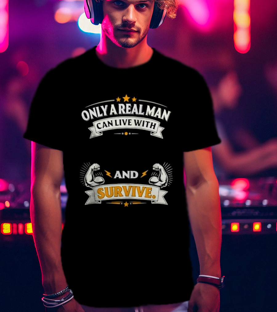 Only A Real Man Can Live With And Survive Boxing Gloves And Stars T-Shirt