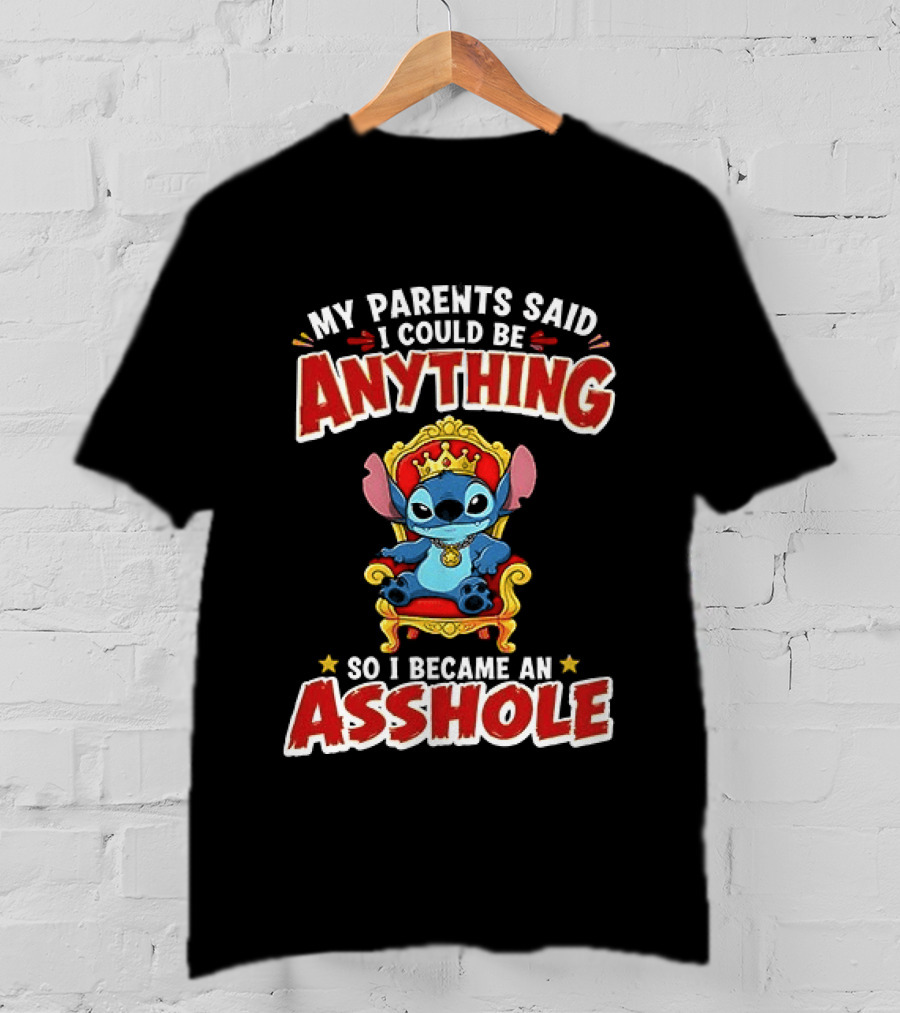 My Parents Said I Could Be Anything So I Became An Asshole King Stitch T-Shirt