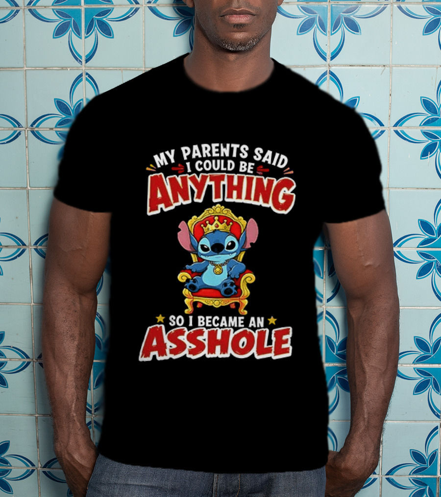 My Parents Said I Could Be Anything So I Became An Asshole King Stitch T-Shirt