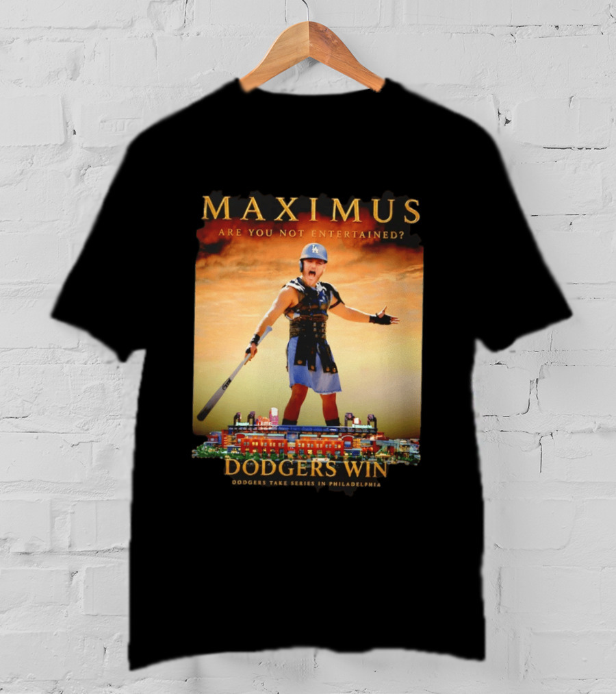 Maximus Are You Not Entertained Dodgers Win Dodgers Take Series In Philadelphia T-Shirt