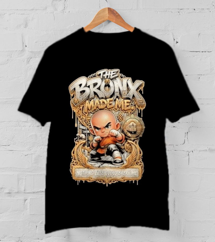 The Bronx Made Me Nothing Else Could Break Me Martial Arts T-Shirt