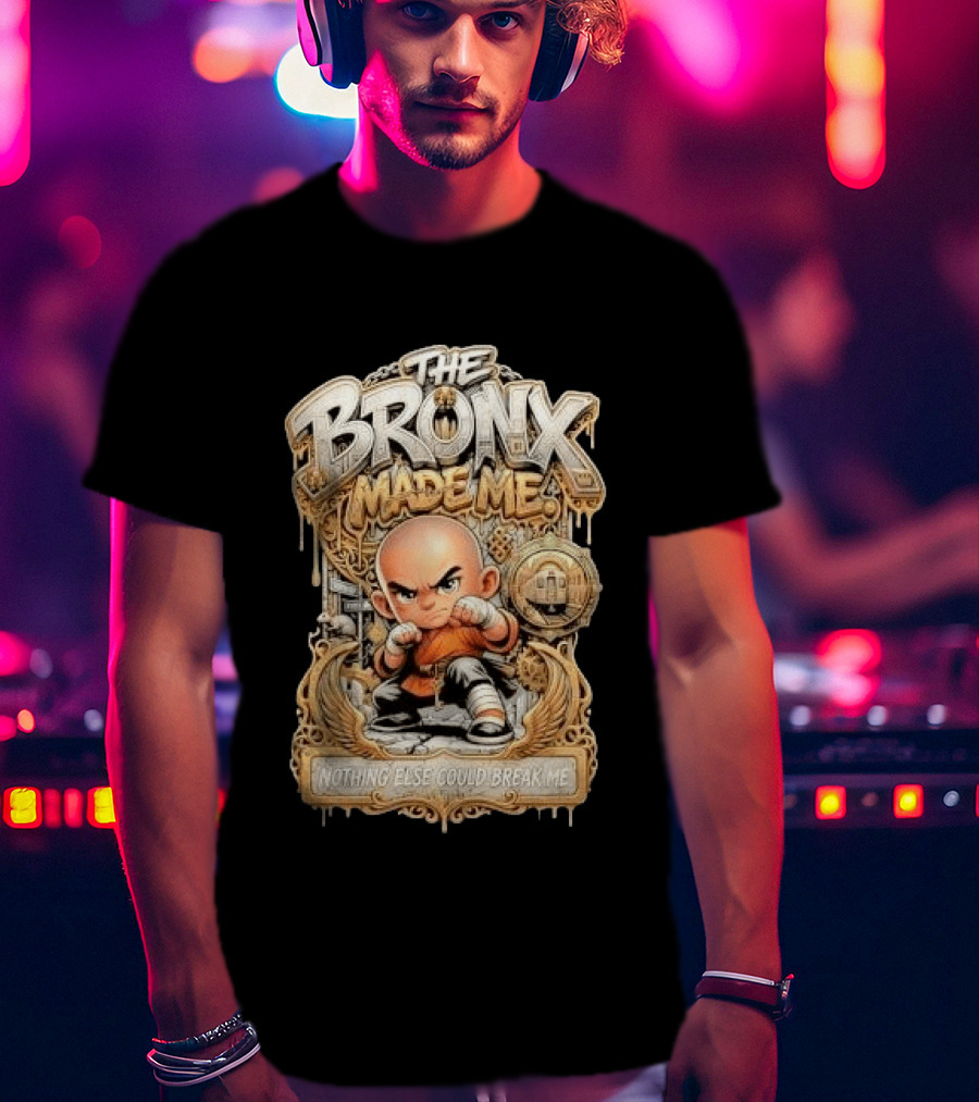 The Bronx Made Me Nothing Else Could Break Me Martial Arts T-Shirt
