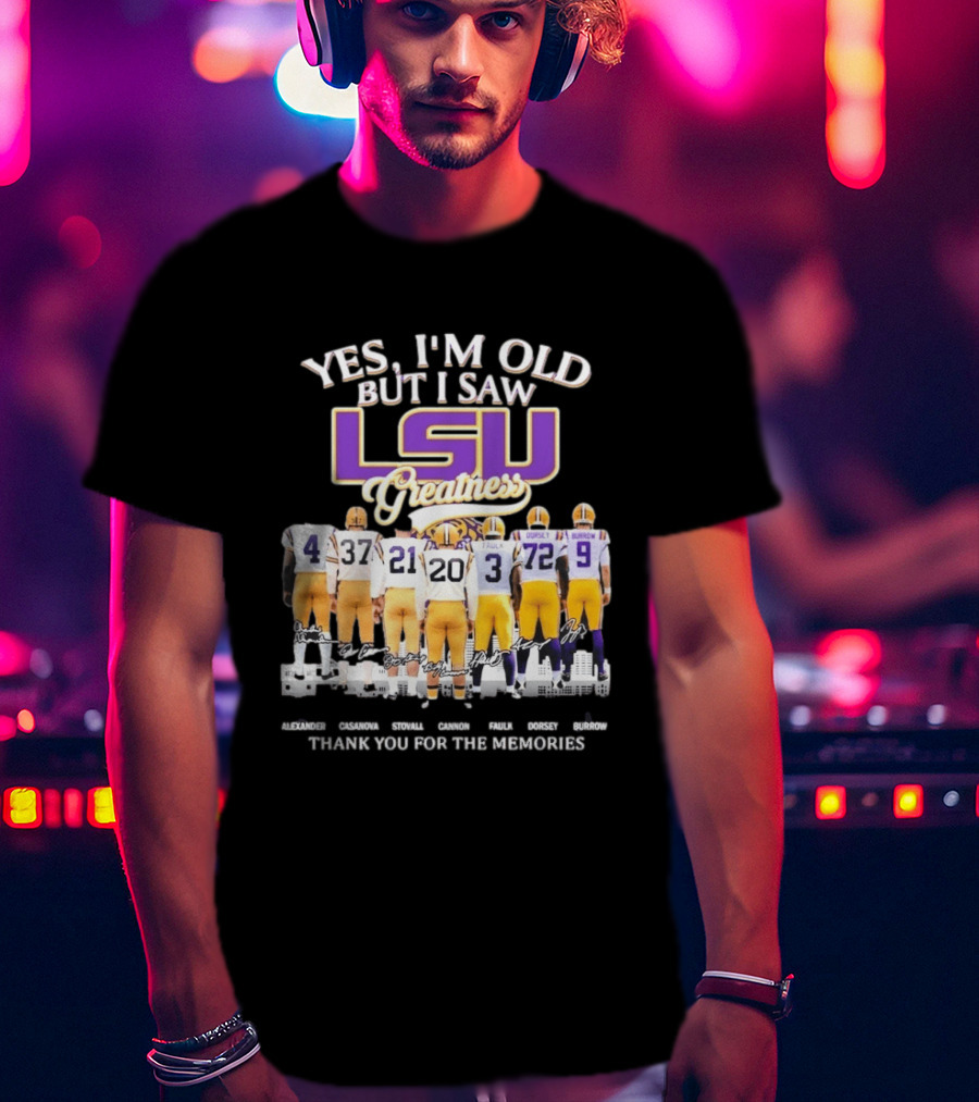 Yes I'm Old But I Saw LSU Greatness Legends Thank You For The Memories T-Shirt
