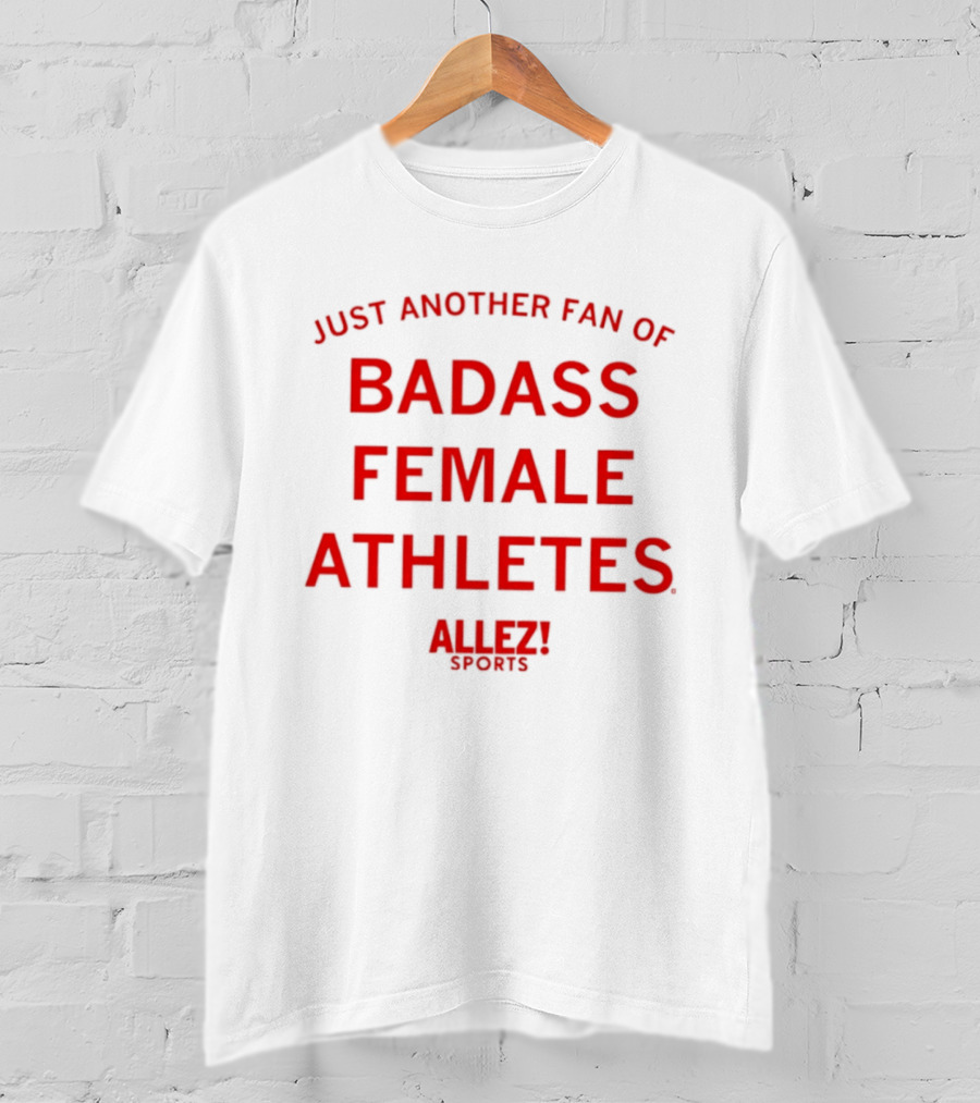 Just Another Fan Of Badass Female Athletes Allez Sports T-Shirt