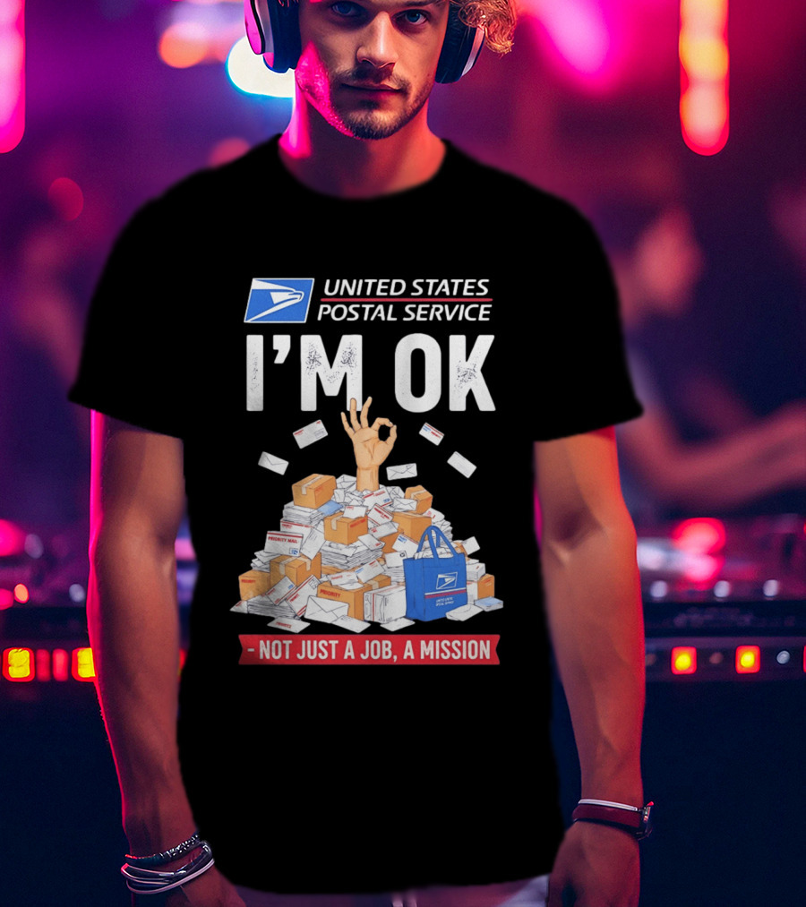 United States Postal Service I'm OK Not Just A Job A Mission Fun Mail T-Shirt