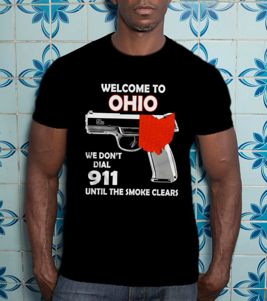 Welcome To Ohio We Don't Dial 911 Until The Smoke Clears Gun Map T-Shirt