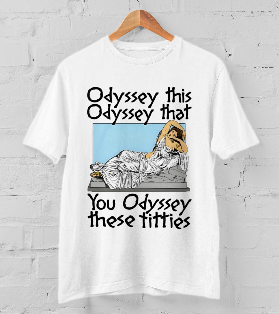 Odyssey This Odyssey That You Odyssey These Titties Statue Recline T-Shirt