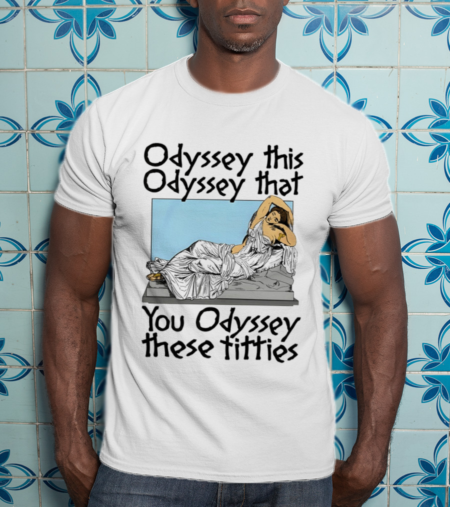 Odyssey This Odyssey That You Odyssey These Titties Statue Recline T-Shirt