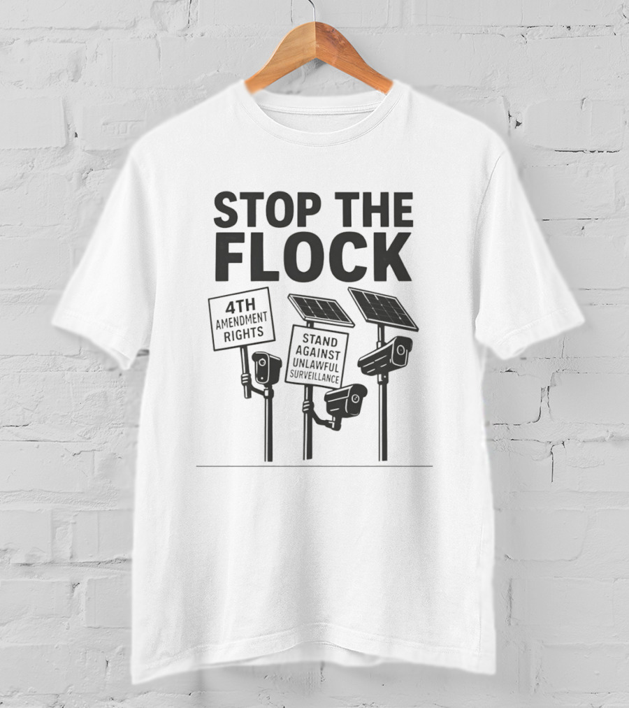 Stop The Flock 4th Amendment Rights Stand Against Unlawful Surveillance T-Shirt