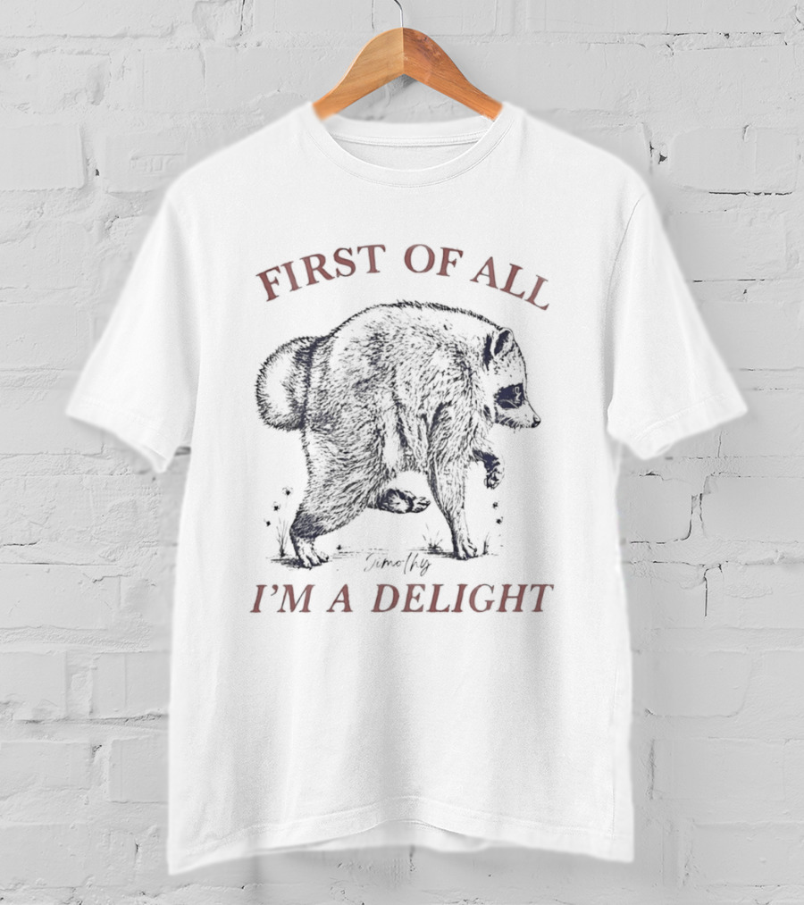Timothy Raccoon First Of All I'm A Delight T-Shirt