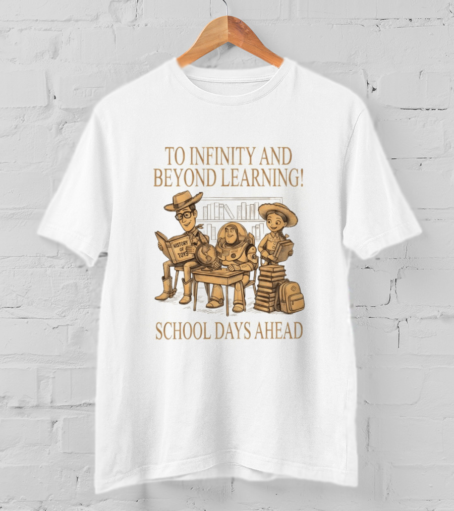 To Infinity And Beyond Learning History Of Toys School Days Ahead T-Shirt