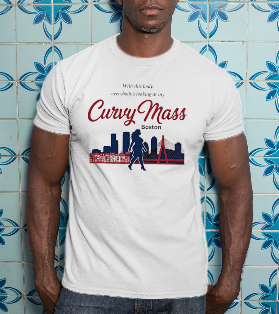 With This Body Everybody's Looking At My Curvy Mass Boston City Skyline T-Shirt