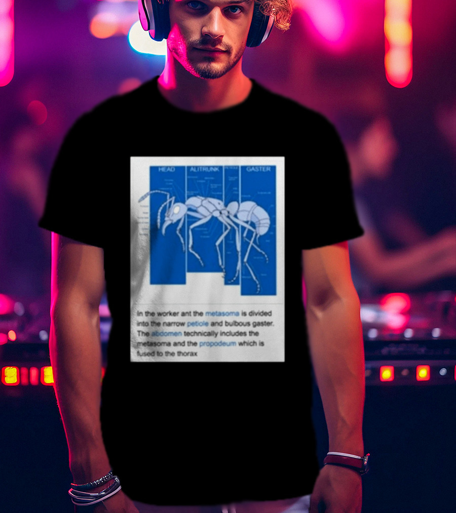 Head Alitrunk Gaster Metasoma Petiole Anatomy Of An Ant T-Shirt