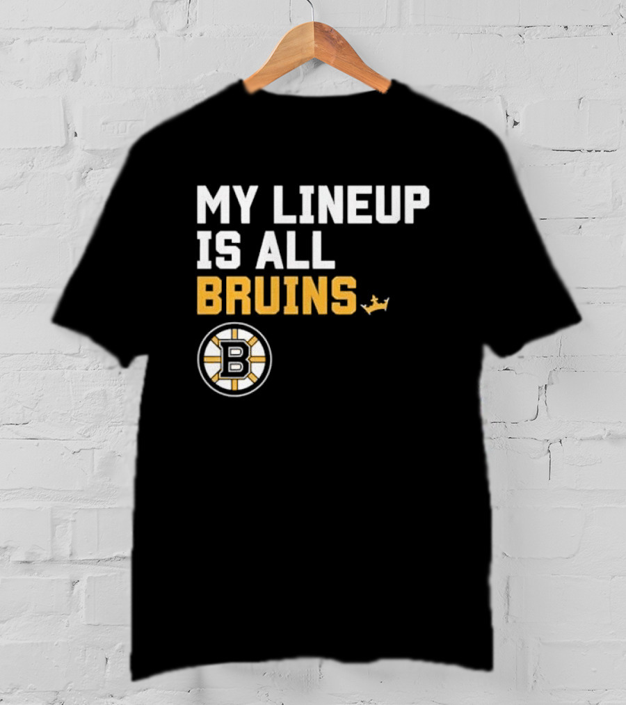 Boston Bruins My Lineup Is All Bruins T-Shirt