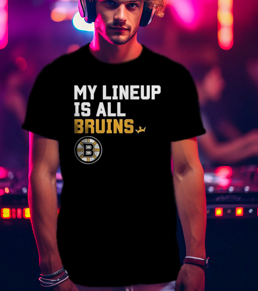 Boston Bruins My Lineup Is All Bruins T-Shirt