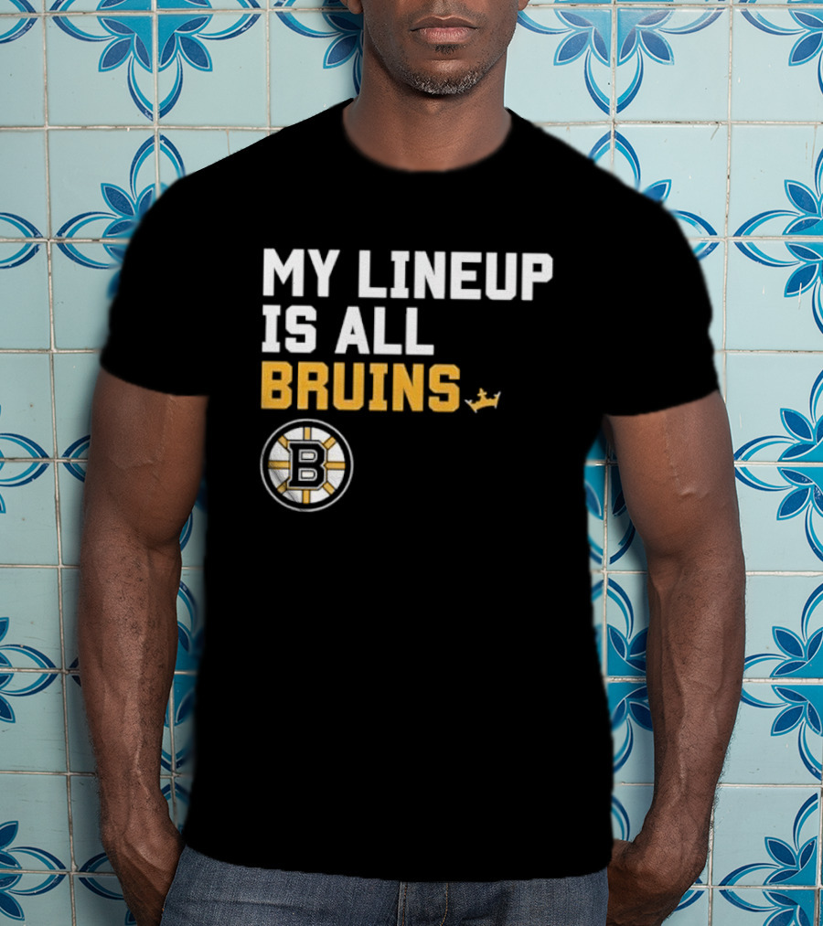 Boston Bruins My Lineup Is All Bruins T-Shirt