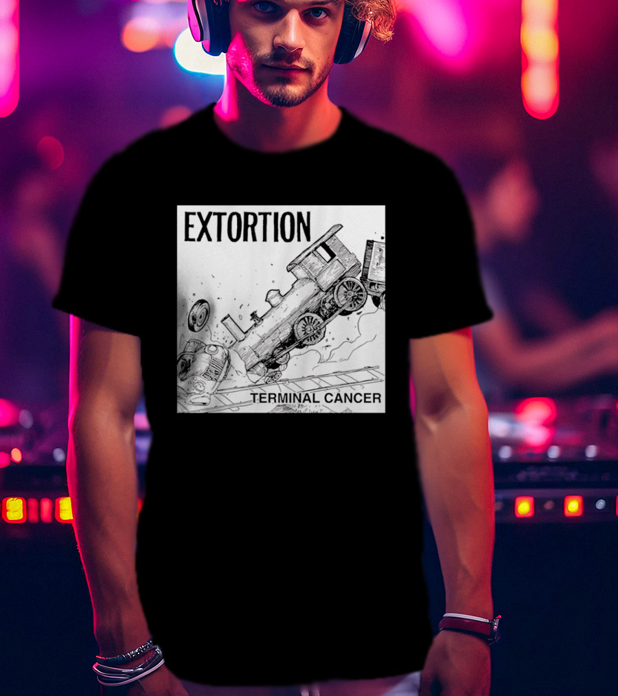EXTORTION Terminal Cancer Train Crash T-Shirt