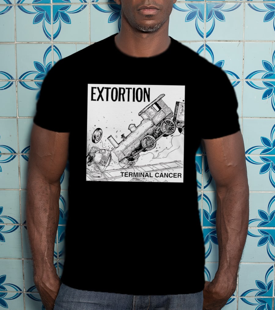 EXTORTION Terminal Cancer Train Crash T-Shirt