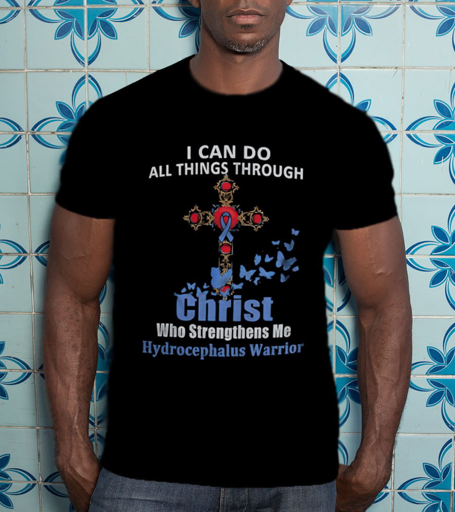 I Can Do All Things Through Christ Who Strengthens Me Hydrocephalus Warrior Blue Ribbon Cross Butterflies T-Shirt