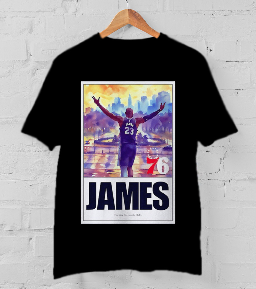 LeBron James 23 Philadelphia 76ers The King Has Come To Philly 76ers Basketball T-Shirt