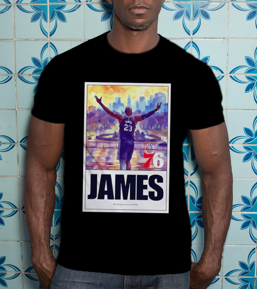 LeBron James 23 Philadelphia 76ers The King Has Come To Philly 76ers Basketball T-Shirt