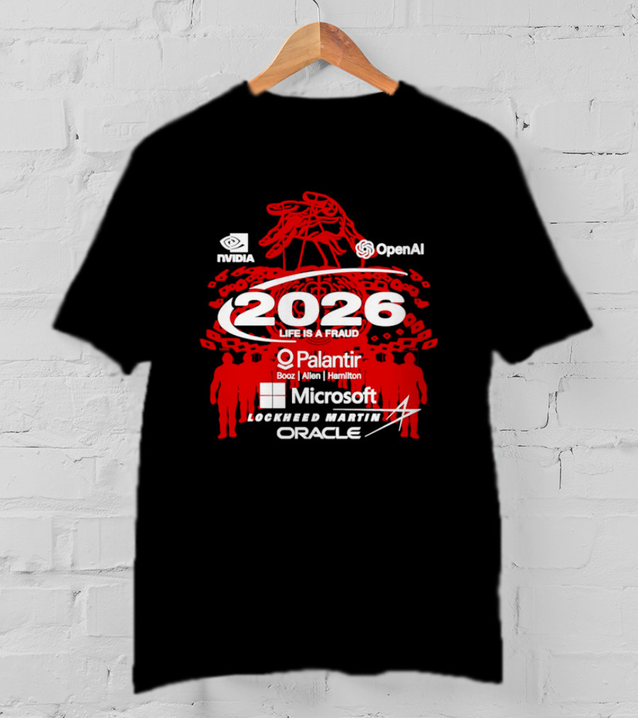 NVIDIA OpenAI 2026 Life Is A Fraud Palantir Booz Allen Hamilton Microsoft Lockheed Martin Oracle T-Shirt