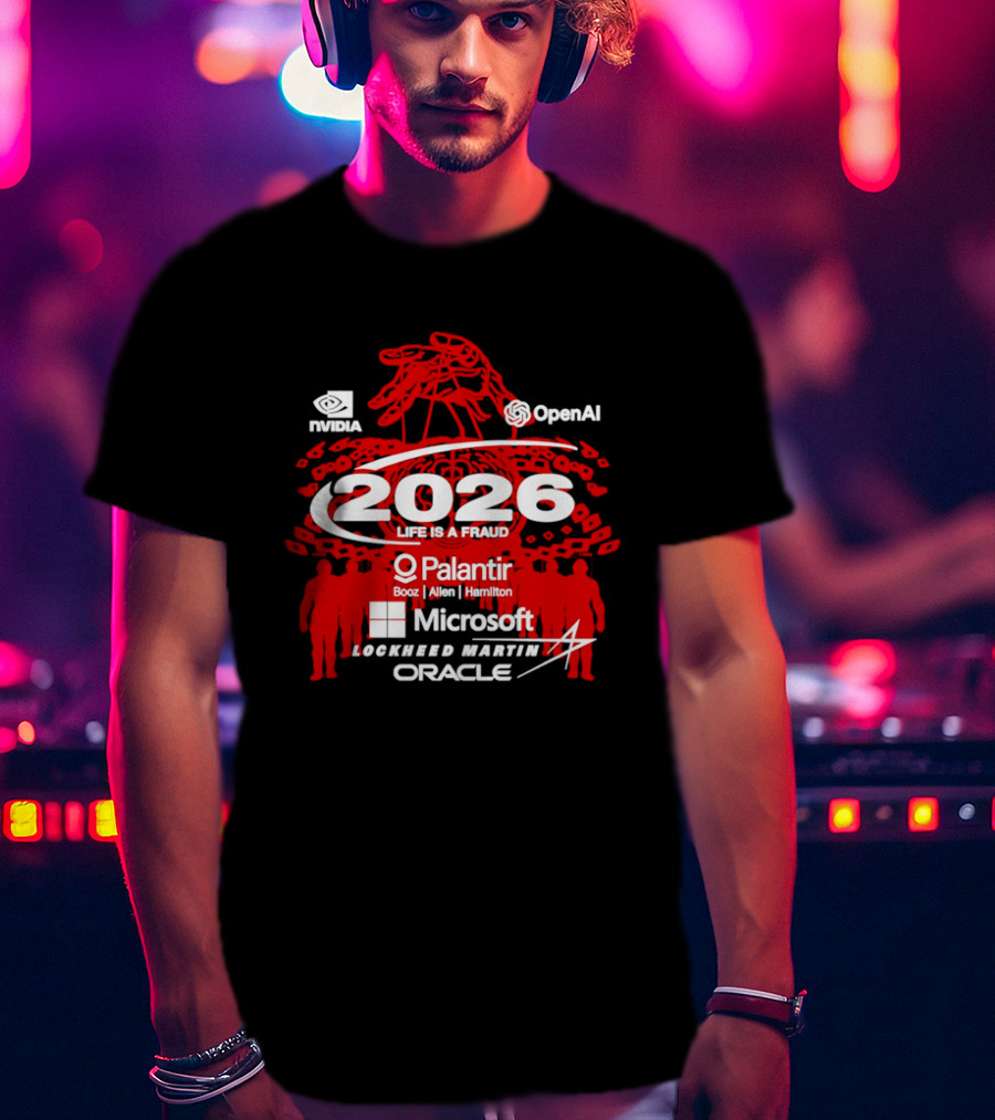 NVIDIA OpenAI 2026 Life Is A Fraud Palantir Booz Allen Hamilton Microsoft Lockheed Martin Oracle T-Shirt