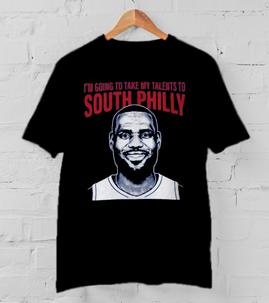 I'm Going To Take My Talents To South Philly Lebron James T-Shirt