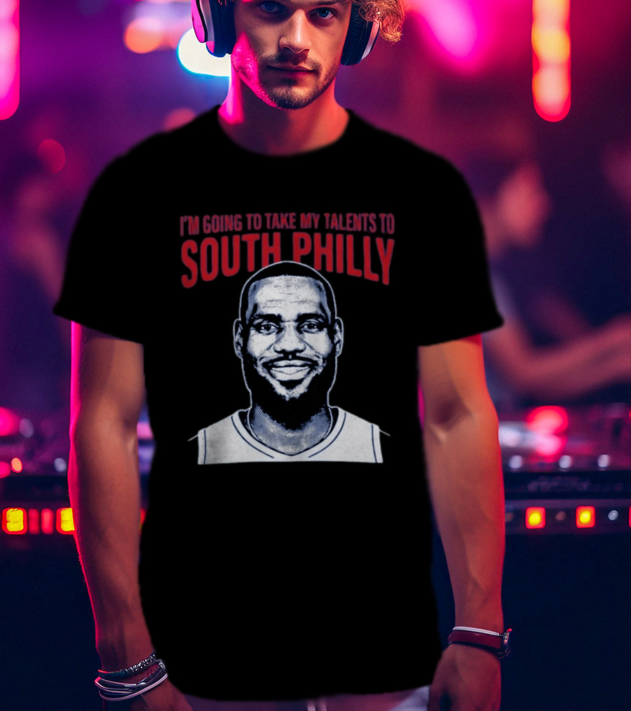 I'm Going To Take My Talents To South Philly Lebron James T-Shirt