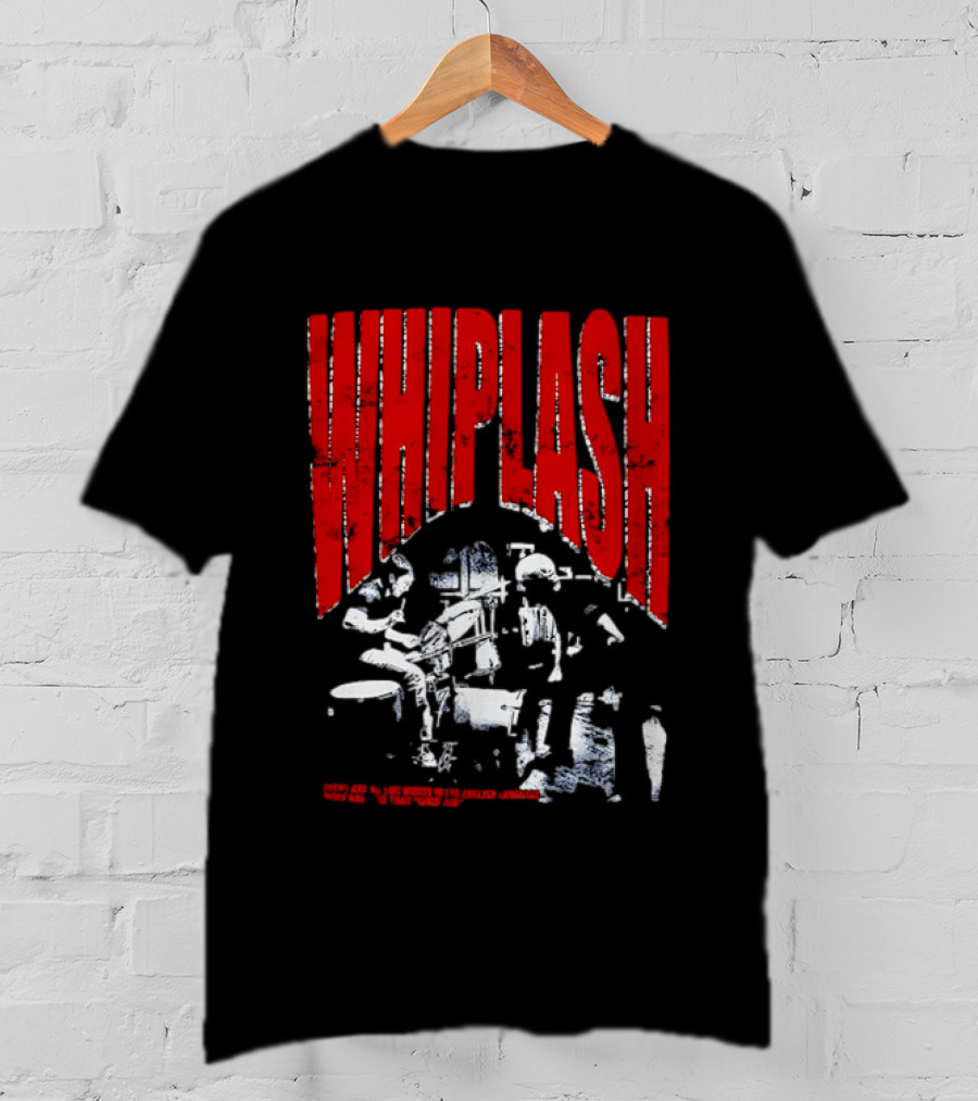 Whiplash There Are No Two Words In The English Language More Harmful Than Good Job T-Shirt