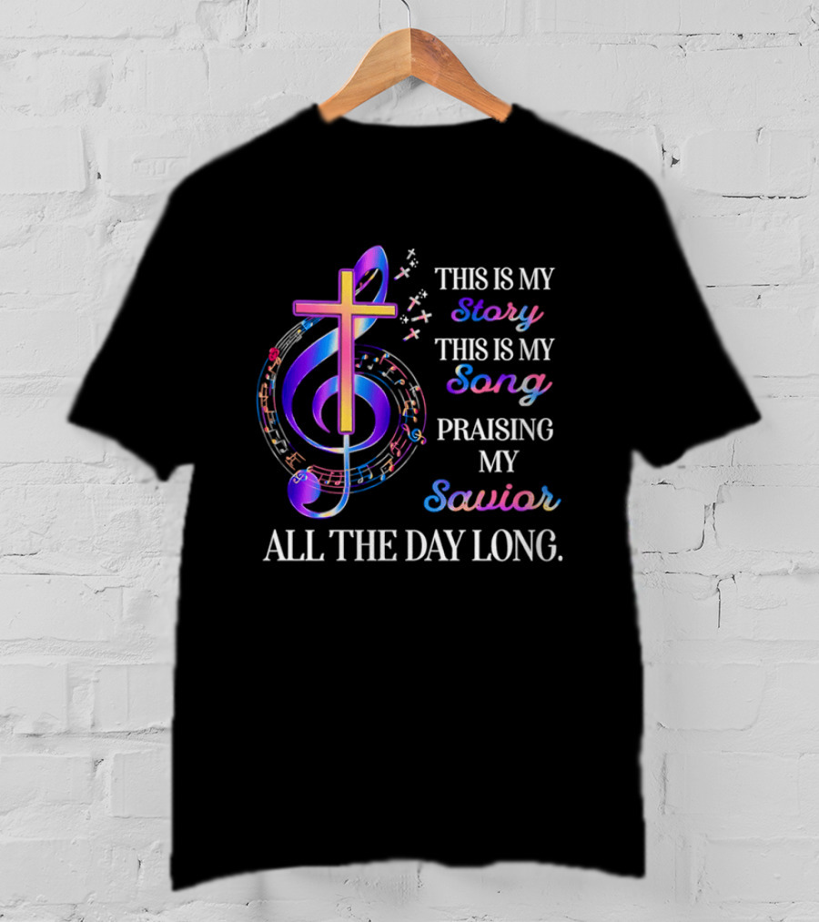 This Is My Story This Is My Song Praising My Savior All The Day Long Music Cross Notes T-Shirt