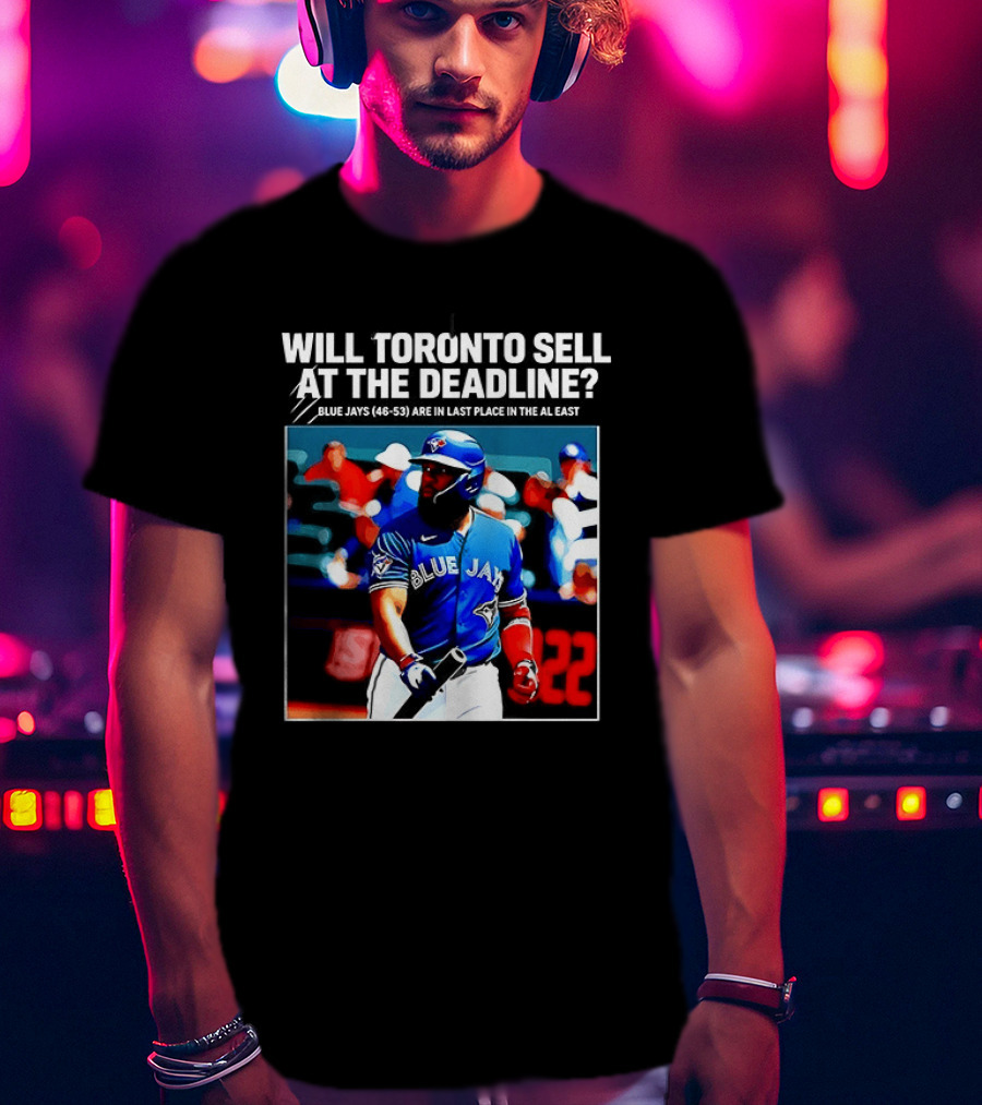 Will Toronto Blue Jays Sell At The Deadline Baseball Fan Question T-Shirt