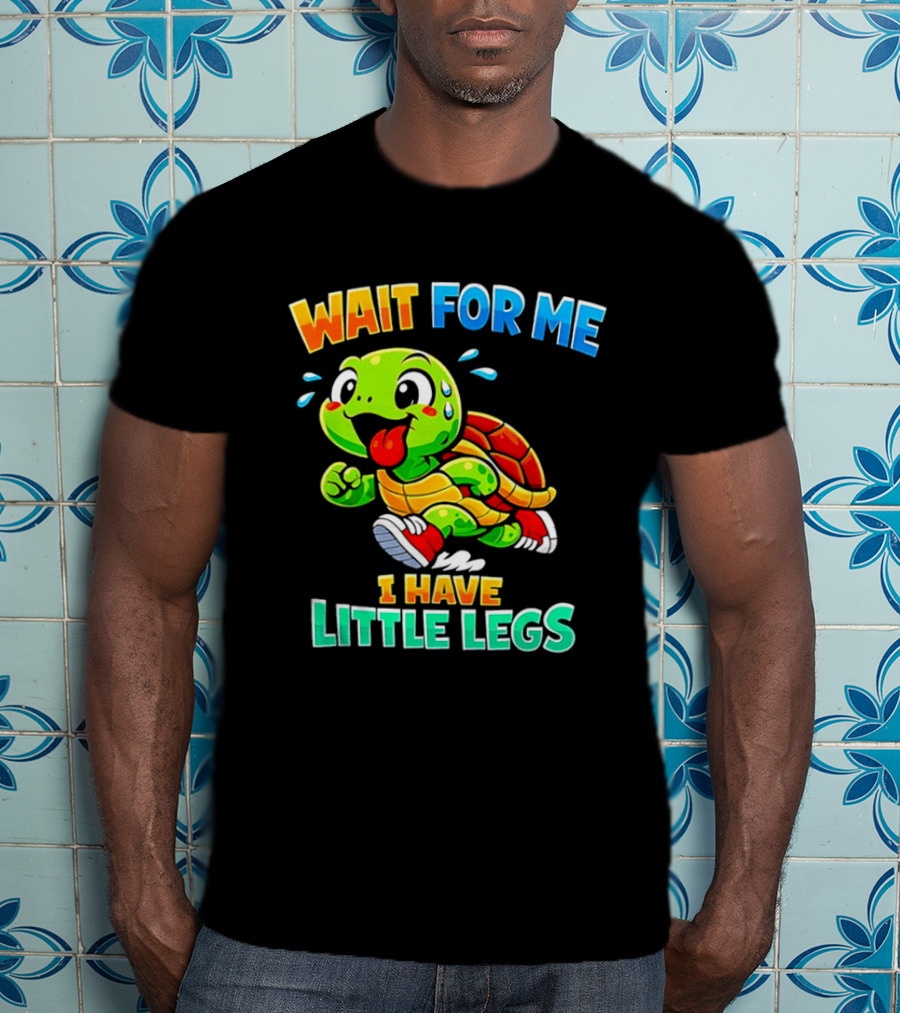 Wait For Me I Have Little Legs Cute Running Turtle T-Shirt