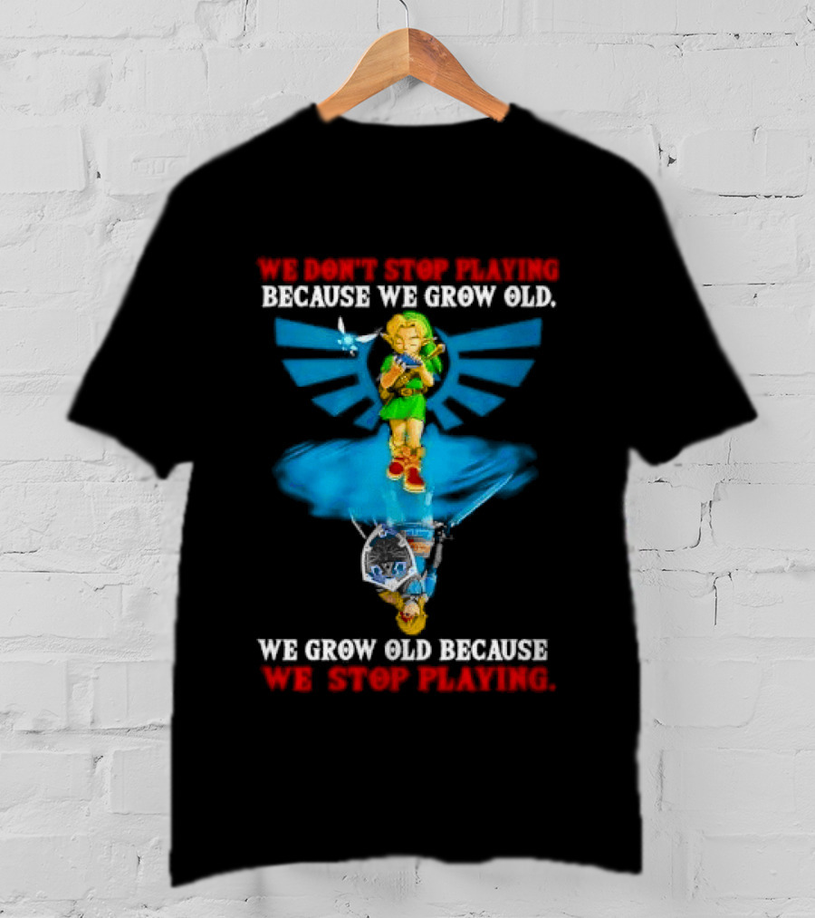 We Don't Stop Playing Because We Grow Old Link Playing Ocarina We Grow Old Because We Stop Playing T-Shirt