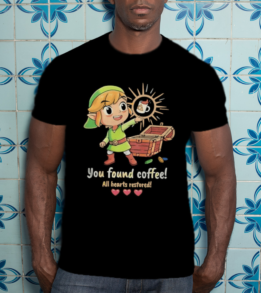 Zelda Gamer You Found Coffee All Hearts Restored Fantasy Adventure Cup Legend T-Shirt
