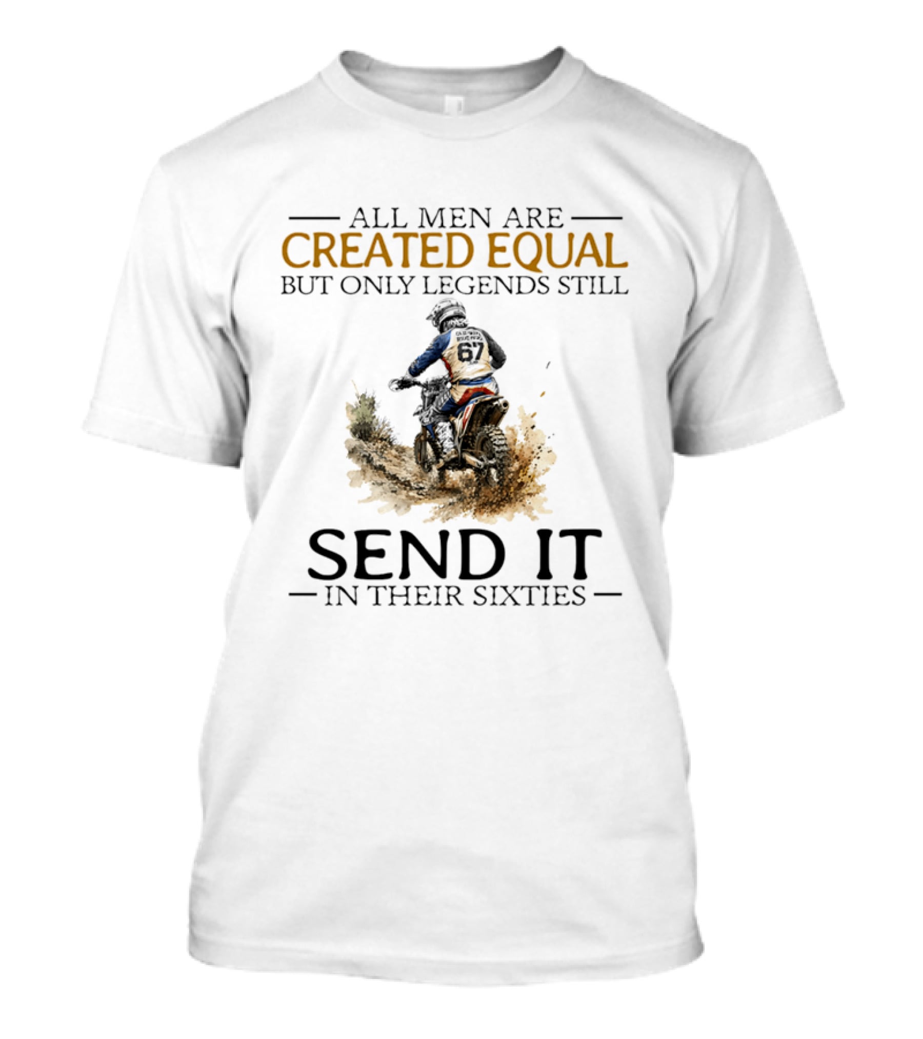 All Men Are Created Equal But Only Legends Still Send It In Their Sixties Dirt Biker T-Shirt