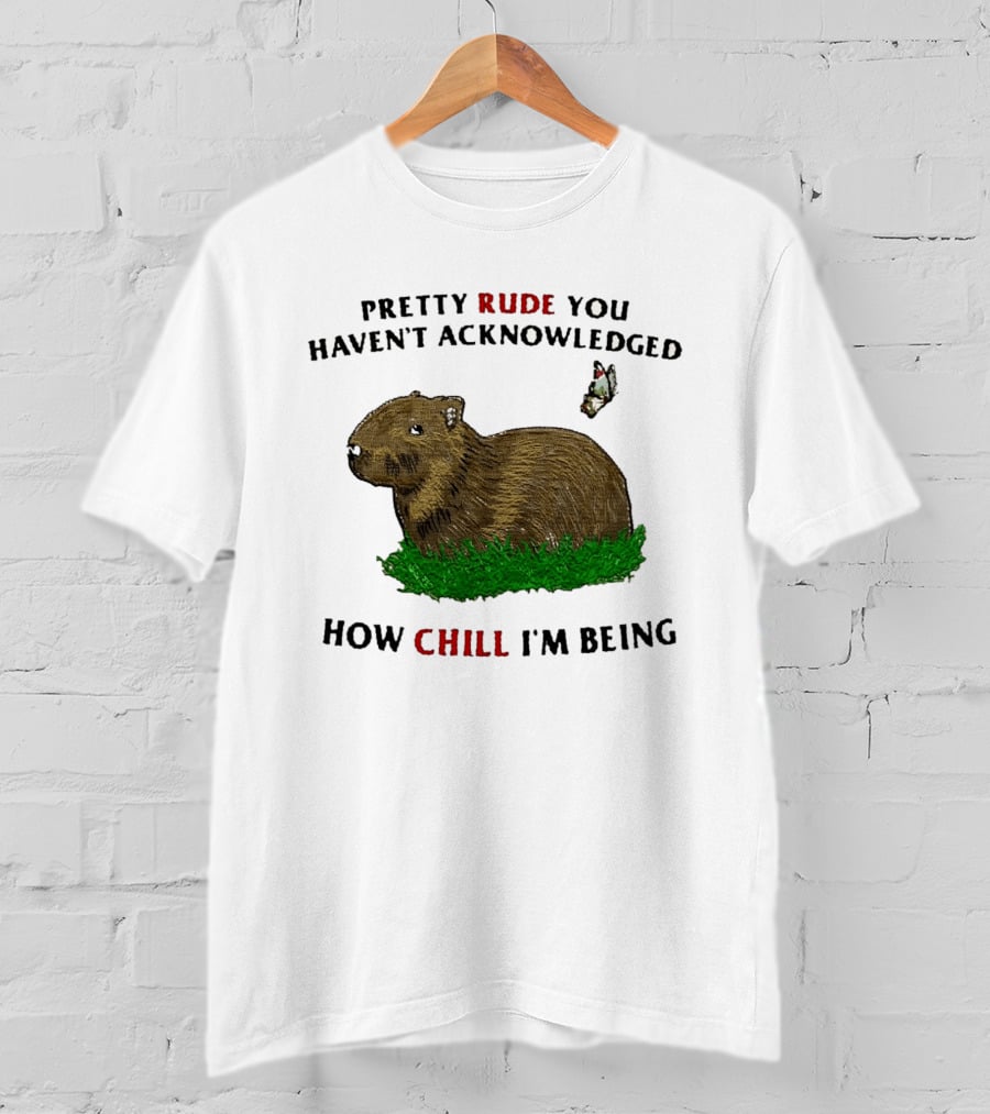 Capybara Pretty Rude You Haven't Acknowledged How Chill I'm Being Butterfly T-Shirt