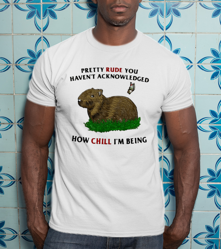 Capybara Pretty Rude You Haven't Acknowledged How Chill I'm Being Butterfly T-Shirt