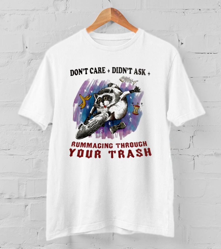 Don't Care Didn't Ask Rummaging Through Your Trash Raccoon T-Shirt