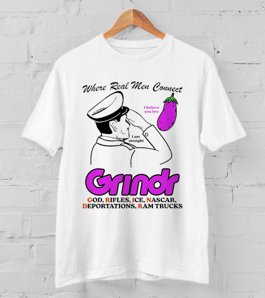 Grindr Where Real Men Connect God Rifles ICE NASCAR Deportations Ram Trucks I Believe You Too T-Shirt
