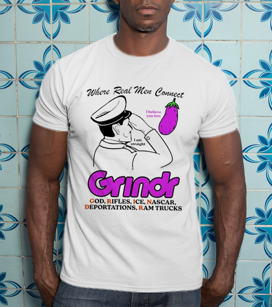 Grindr Where Real Men Connect God Rifles ICE NASCAR Deportations Ram Trucks I Believe You Too T-Shirt