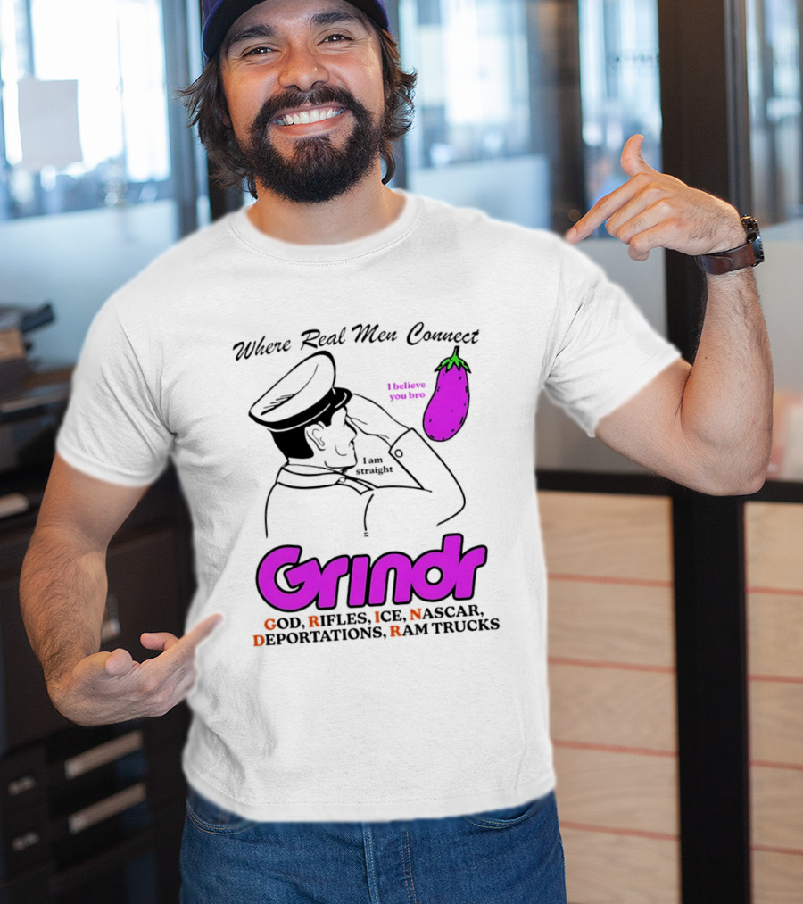 Grindr Where Real Men Connect God Rifles ICE NASCAR Deportations Ram Trucks I Believe You Too T-Shirt