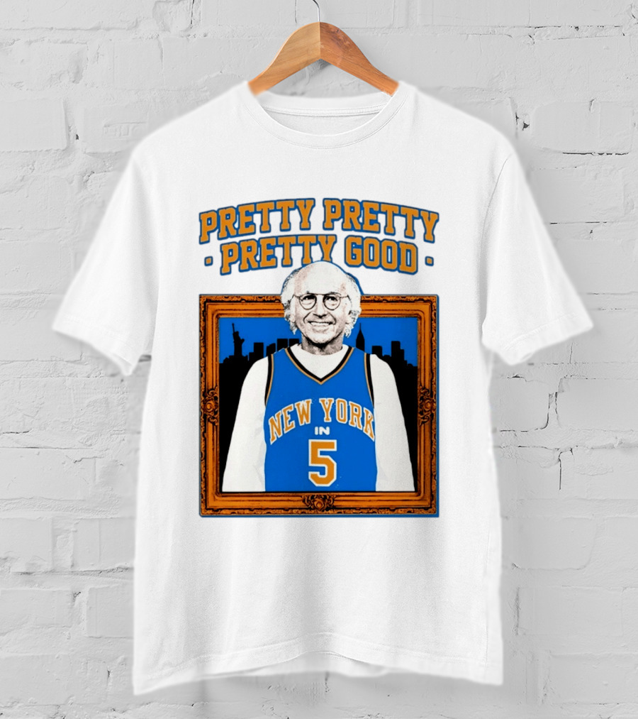 Pretty Pretty Pretty Good Larry David New York Number 5 T-Shirt