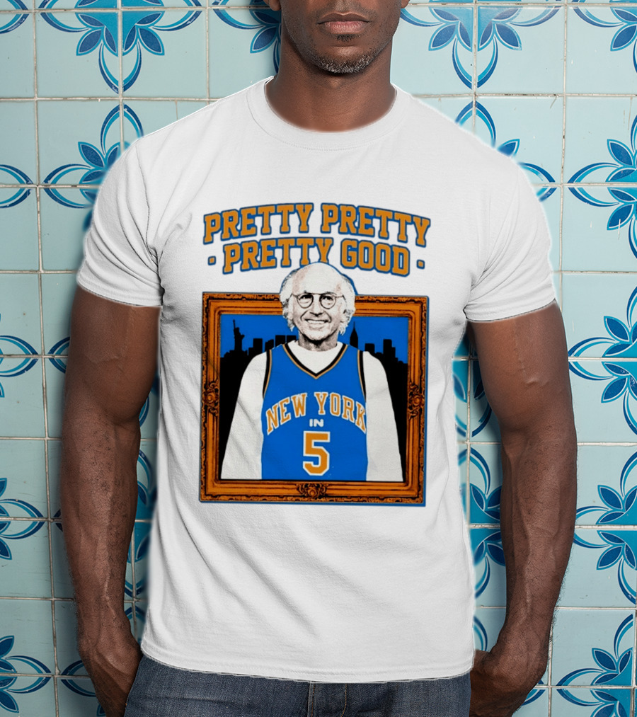 Pretty Pretty Pretty Good Larry David New York Number 5 T-Shirt